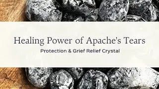The Healing Power of Apache's Tears: Protection & Grief Relief Crystal