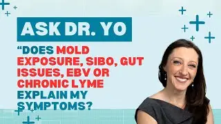 Ask Dr. Yo: are mold, SIBO, gut issues, toxins and/or chronic Lyme causing my chronic dizziness?