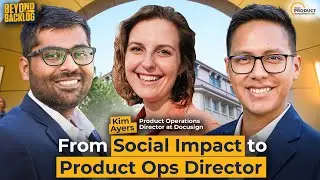 Kim Ayers - From Social Impact to Product Ops Director: Building Product Success