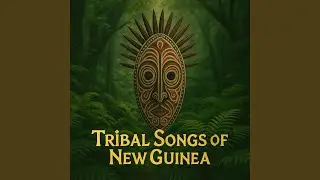 Ambient Tribal Voices &ndash; New Guinea Highlands Fusion