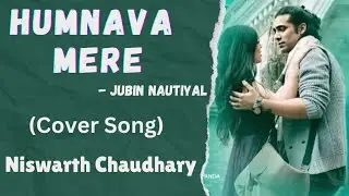 Humnava Mere (full) by Niswarth Chaudhary #jubinnautiyal #niswarthchaudharysongs