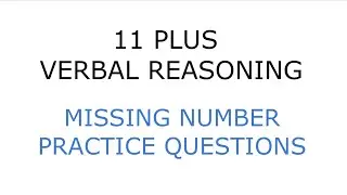11 PLUS Verbal Reasoning Missing Number Practice Questions