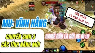 👑 MU VĨNH HẰNG : NG&Agrave;Y 14 CHUYỂN SINH 3 MỞ T&Iacute;NH NĂNG - TH&Aacute;NH HO&Agrave;N - CẬP NHẬT PH&Ograve;NG THỦ BOSS CS3