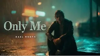 Only Me - Kael North (Official Lyric Video) | Sad Emotional Song