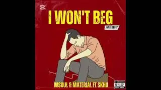 I don't beg by Msoul & Material ft Skhu