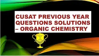 CUSAT MSC CHEMISTRY PREVIOUS YEAR QUESTION PAPER DISCUSSION - ORGANIC CHEMISTRY
