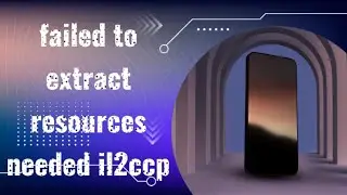 Failed to extract resources needed il2CCP