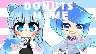 DONUTS meme #cutiepunx2fakecollab [gacha life]