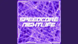 SPEEDCORE NIGHTLIFE