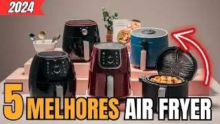 🏆 [TOP 5] Melhor AIR FRYER Custo Beneficio de 2024 - Qual a Melhor AirFryer?