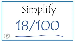 How to Simplify the Fraction 18/100