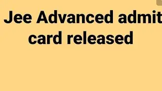 Jee Advanced admit card released