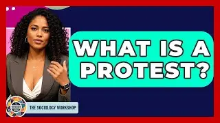 What Is A Protest? - The Sociology Workshop
