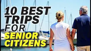 10 Best Senior Vacation Spots in 2025 - Affordable & Relaxing