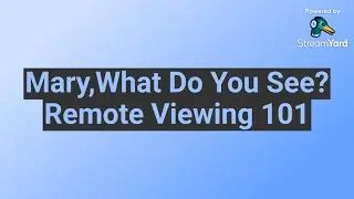 Mary,What Do You See? Remote Viewing 101