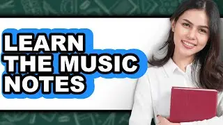 How to Learn the Music Notes - Full Guide