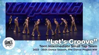 Let’s Groove | Teen Intermediate Tap Small Team | The Dance Project NW