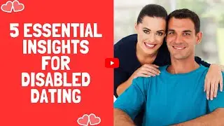 5 Essential Insights for Disabled Dating