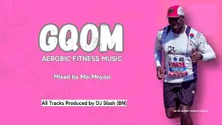 Gqom Aerobic Fitness Music (South Africa) | Mixed by Mzi Mnyazi