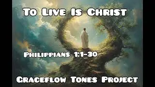 To Live Is Christ  Christian Music, Gospel Music & Worship Song | Graceflow Tones Project