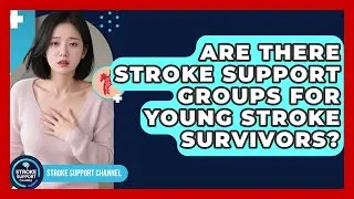 Are There Stroke Support Groups for Young Stroke Survivors? | Stroke Support Channel