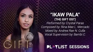 Playlist Sessions: Ikaw Pala &ndash; Crystal Paras (The Gift OST)
