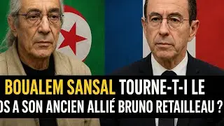 🇩🇿Boualam sansale choque la France : pourquoi attaque-t-il Bruno Retailleau ?