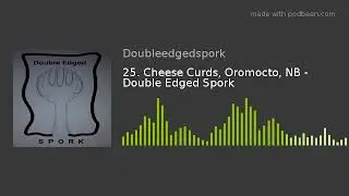 25. Cheese Curds, Oromocto, NB - Double Edged Spork