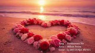Surakeemata Ho - සුරැකීමට හෝ .... Cover by SRI SANJA MUSIC