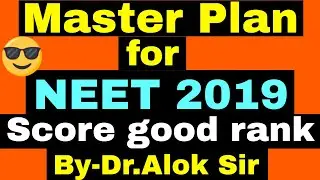 Master Plan for NEET 2019 | Score good Marks | By- Dr. Alok Singh Sir