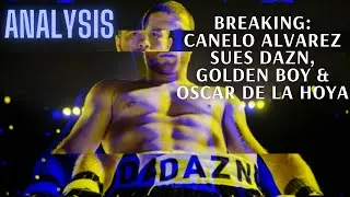 BREAKING DOWN CANELO ALVAREZ' LAWSUIT AGAINST DAZN, GOLDEN BOY PROMOTIONS, & OSCAR DE LA HOYA
