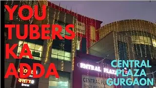 Youtubers ka adda | Central plaza in Gurgaon | @ExploreTheUnseen2 @ElvishYadavVlogs@Ajju0008YT