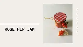 How to make a ROSE HIPS JAM!