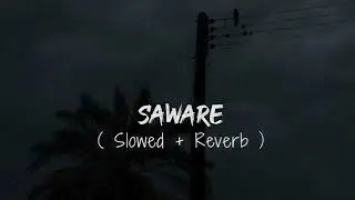 SAWARE LO-FI SONG STATUS SLOWED+REVERB 