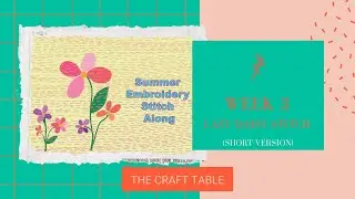 2025 Week 3 Summer Embroidery Stitch Along (short version)
