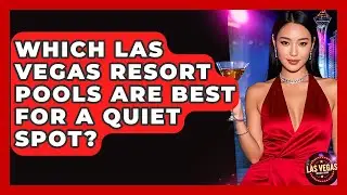 Which Las Vegas Resort Pools Are Best For A Quiet Spot? - Las Vegas Insider Guide