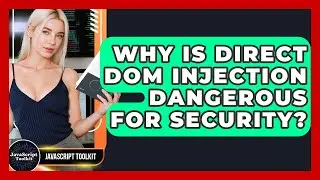 Why Is Direct DOM Injection Dangerous For Security? - JavaScript Toolkit