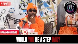 EP 22 | Troy Ave Podcast &ndash; Would you be a step dad? | #TroyAvePodcast