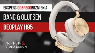 Bang & Olufsen BEOPLAY H95 - prezentacja, recenzja i opinia Top Hi-Fi