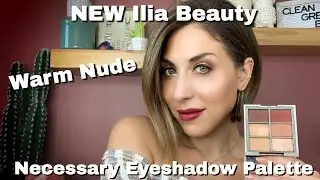 NEW Fall 2019 ILIA Beauty The Necessary Eyeshadow Palettes Review & Swatches (Warm Nude) PART I