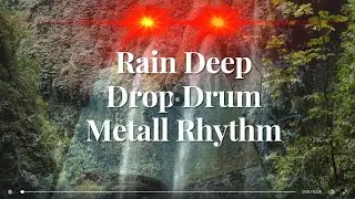 Rain Deep Drop Drum | Metall Rhythm | ASMR Super NATURAL Sound mythic Heavy Thema K&ouml;rperwirkung_GRO