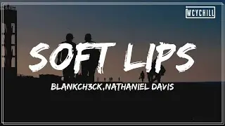 BlankCh3ck,Nathaniel Davis - Soft Lips (Explicit) 【Lyrics Video】