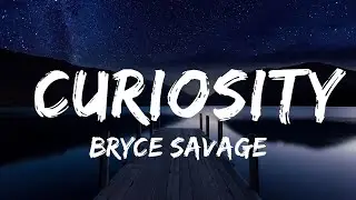 Bryce Savage - Curiosity (Lyrics) | Lyrics Video (Official)