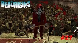 Dead Rising [Part 27] - We're going into Overtime gathering Queens and Wrecking Tanks