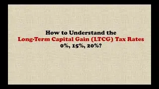 How to Understand the Long-Term Capital Gain (LTCG) Tax Rates 0%, 15%, 20%?
