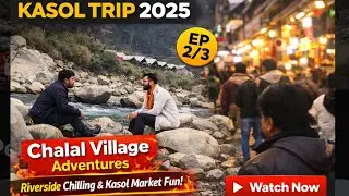 Kasol Vlog EP 2 | Chalal Village walk & Kasol Market Fun | 2025 Vlog