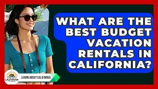 What Are The Best Budget Vacation Rentals In California? - Learn About California