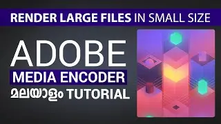 RENDER LARGE FILES in small size!!!! ADOBE MEDIA ENCODER- Malayalam Tutorial!