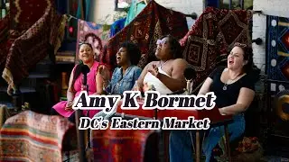Amy K Bormet | Street Harmony From DC's Eastern Market