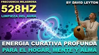 Frecuencia Milagrosa 528HZ Limpieza de Aura · Energía Positiva Curación profunda para Hogar y Alma